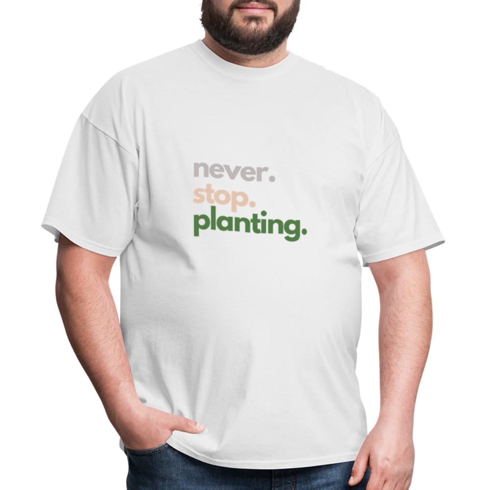Never Stop Planting Unisex Classic T-Shirt - white