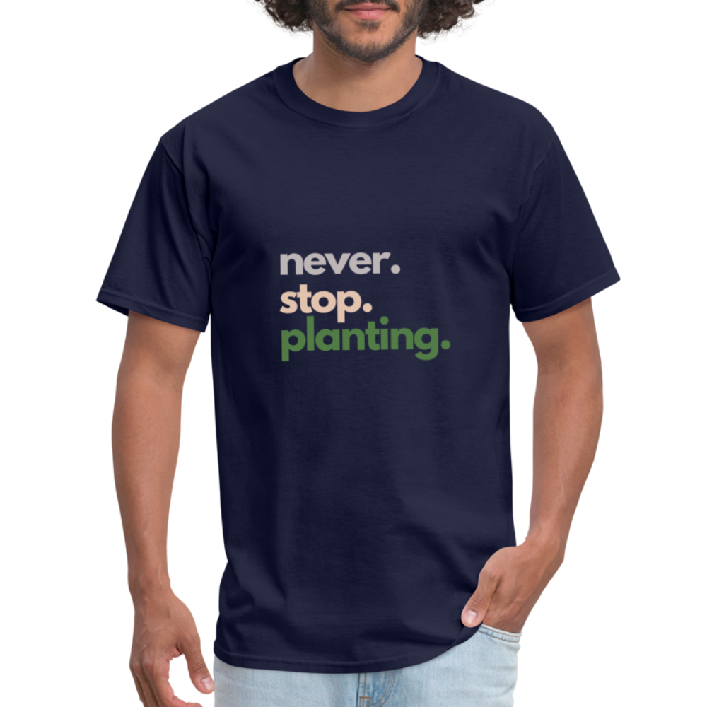 Never Stop Planting Unisex Classic T-Shirt - navy
