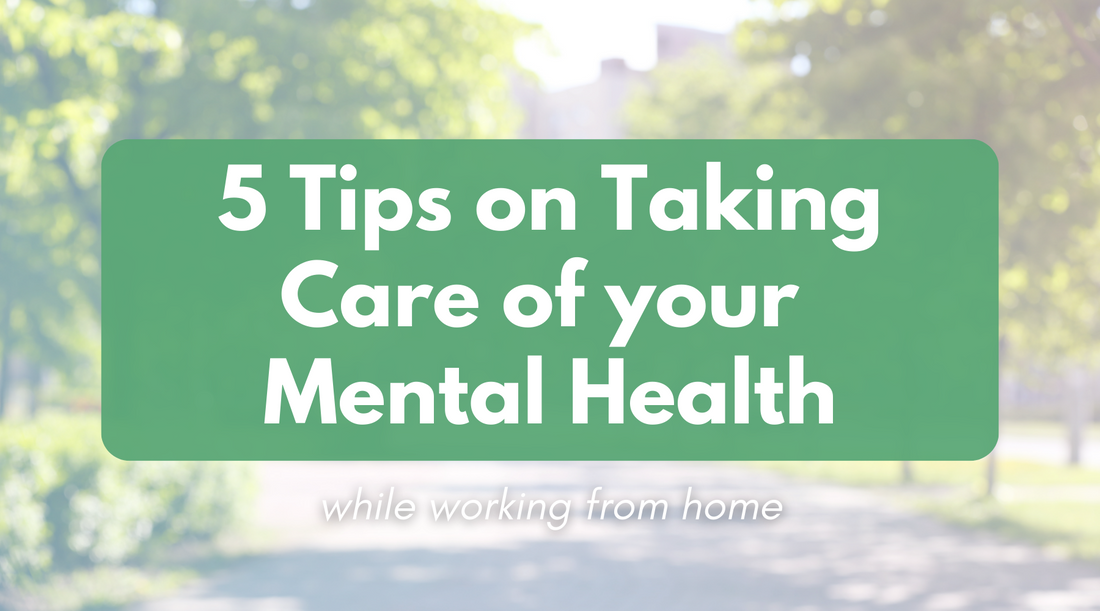 5 Tips on Taking Care of Your Mental Health while working from home