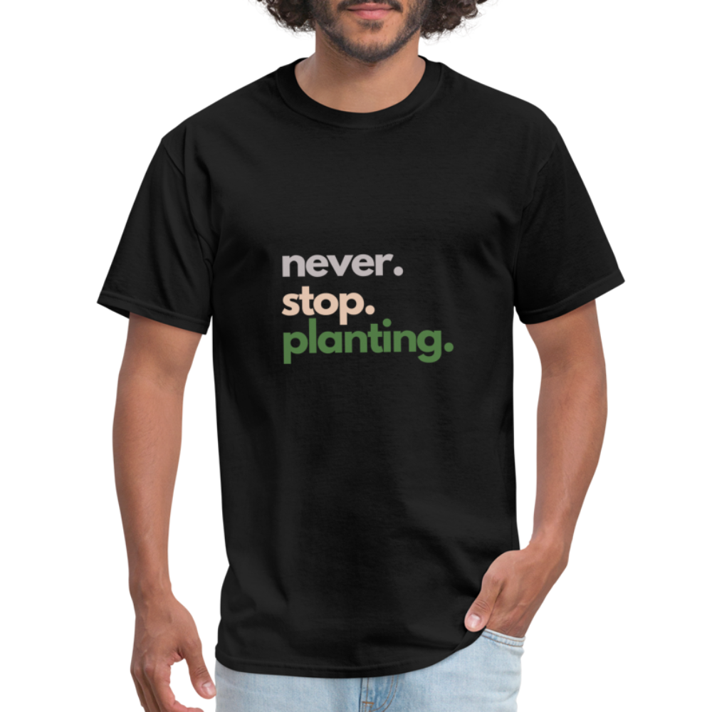 Never Stop Planting Unisex Classic T-Shirt - black