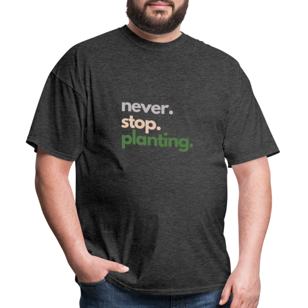 Never Stop Planting Unisex Classic T-Shirt - heather black