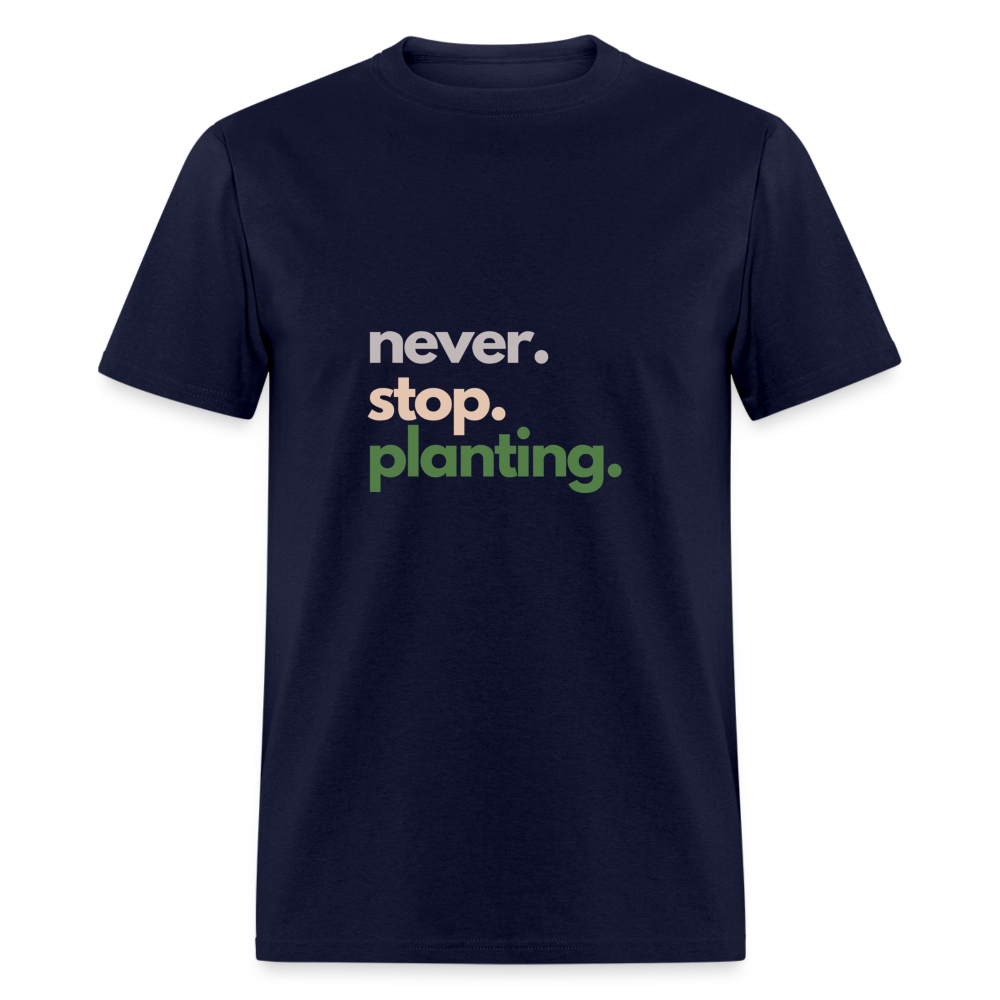 Never Stop Planting Unisex Classic T-Shirt - navy