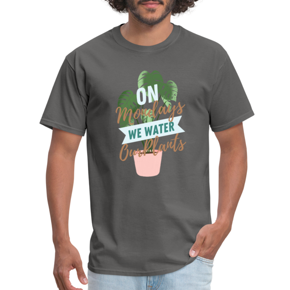 On Mondays We Water Our Plants Unisex Classic T-Shirt - charcoal