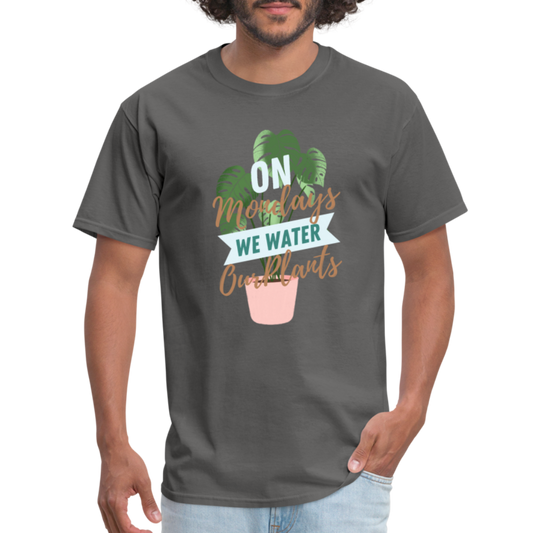 On Mondays We Water Our Plants Unisex Classic T-Shirt - charcoal